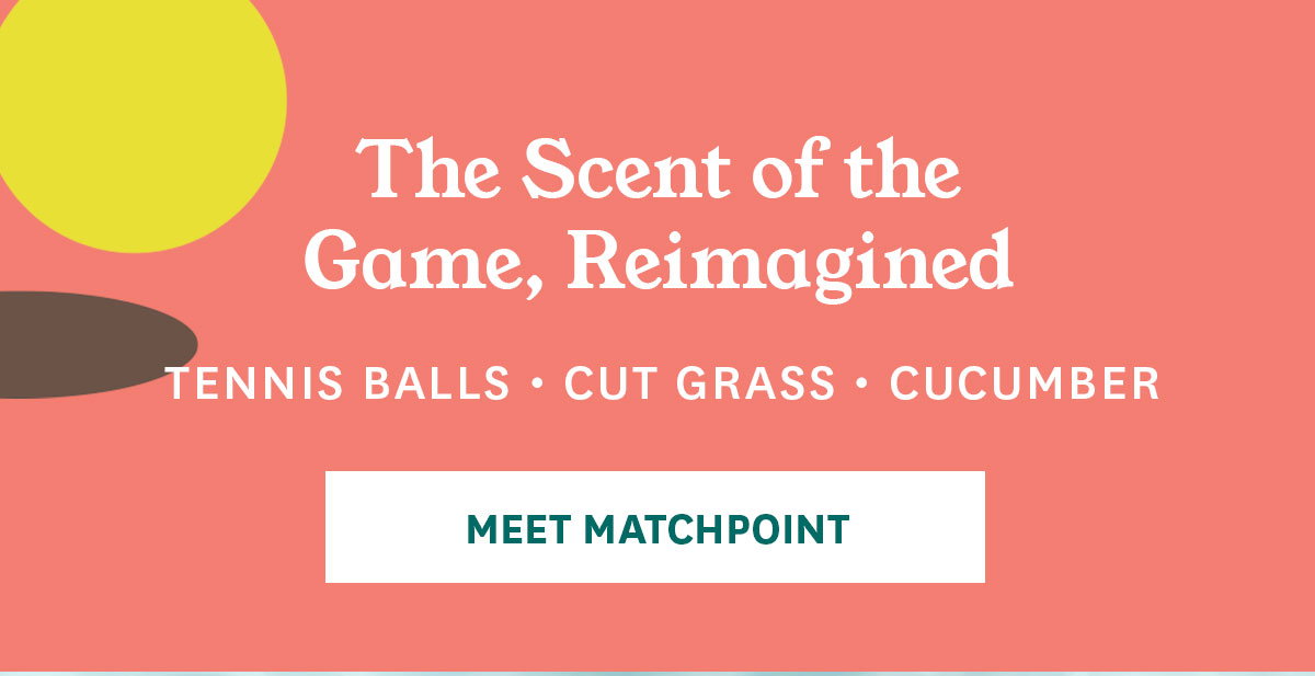 Meet Matchpoint: Tennis Balls, Cut Grass, Cucumber