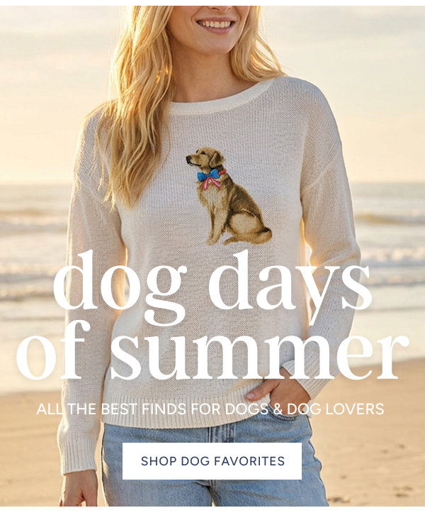 Dog Days of Summer | All the Best Finds for Dogs and Dog Lovers