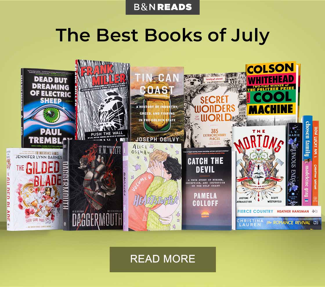 B&N READS | The Best Books of July - READ MORE