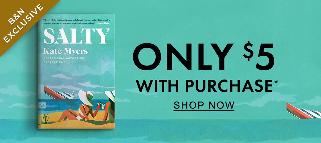 B&N EXCLUSIVE [Salty: A Novel By Kate Myers] Only $5 With Purchase - SHOP NOW