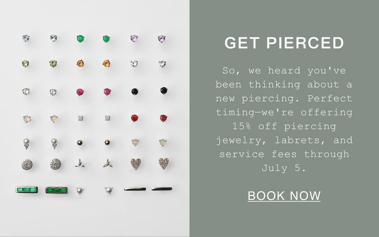 Get Pierced. So we heard you've been thinking about a new piercing. Perfect timing. Book Now.