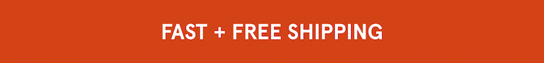 Fast + Free Shipping