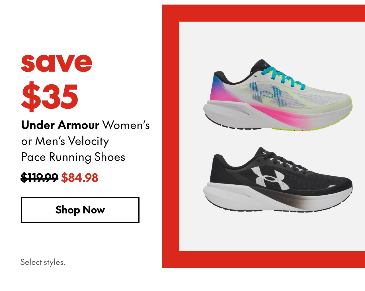 Under Armour Women's or Men's Velocity Pace Running Shoes. save $35. 119.99 (Strikethrough) 84.98. Select styles.