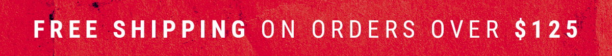 FREE SHIPPING ON ORDERS OVER $125 - SEE EXCLUSIONS