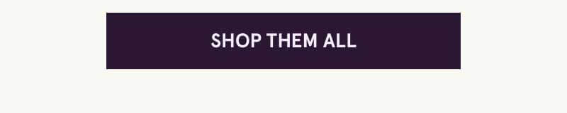 Click here to shop them all