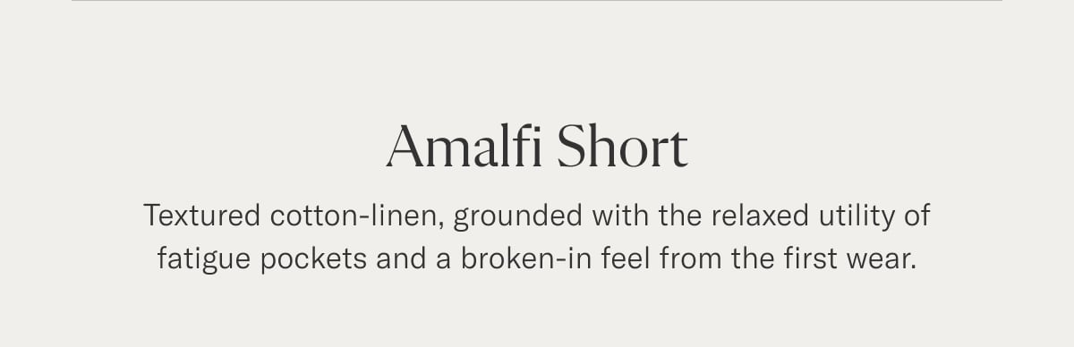 Amalfi Short | Textured cotton-linen, grounded with the relaxed utility of fatigue pockets and a broken-in feel from the first wear.