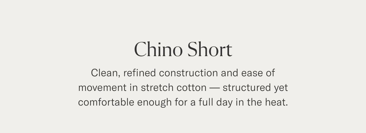Chino Short | Clean, refined construction and ease of movement in stretch cotton — structured yet comfortable enough for a full day in the heat.