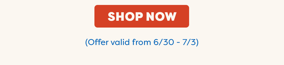 Shop now (offer valid from 6/30 - 7/3)