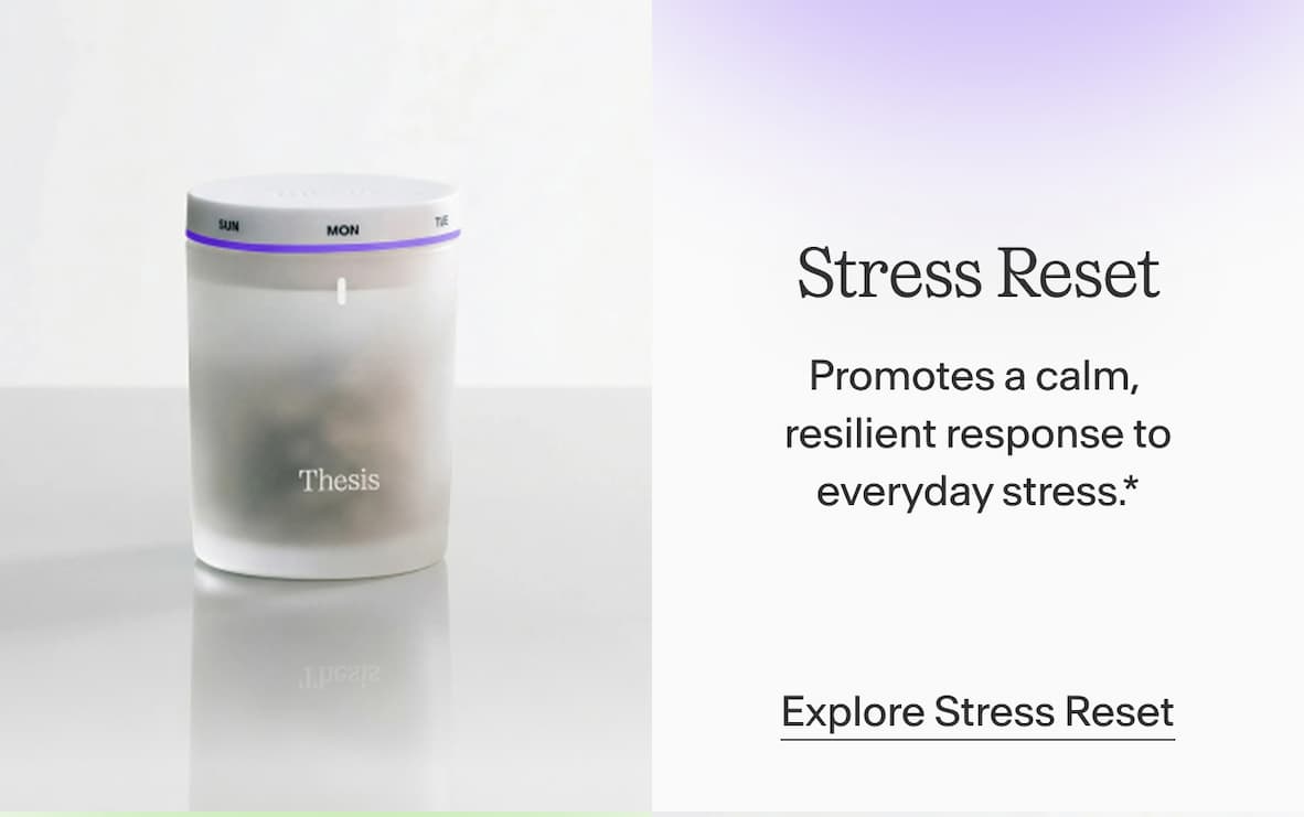 Stress Reset Promotes a calm, resilient response to everyday stress.*  Explore Stress Reset
