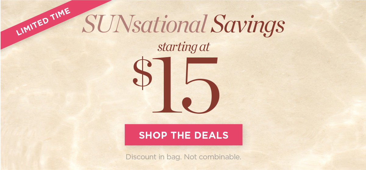 Sunsational Savings starting at $15 | Shop the Deals