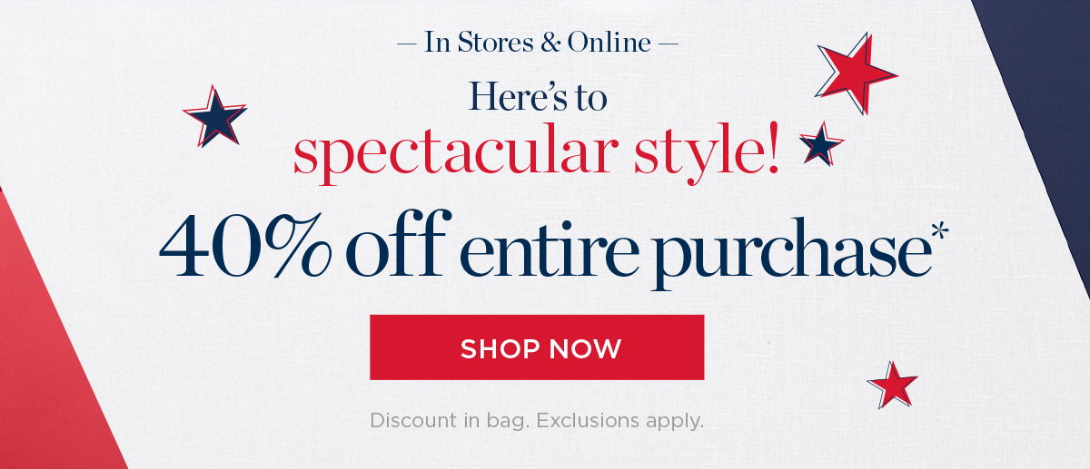 In Stores & Online 40% off Entire Purchase | Shop New Arrivals