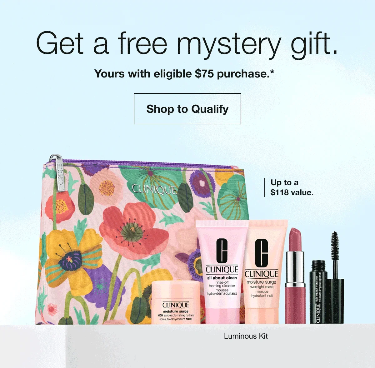 Get a free mystery gift. | Yours with eligible $75 purchase.* | Shop to Qualify