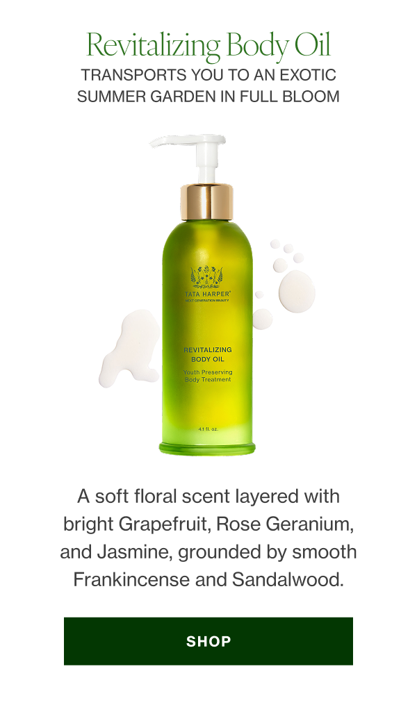 REVITALIZING BODY OIL A soft floral scent layered with bright Grapefruit, Rose Geranium, and Jasmine, grounded by smooth Frankincense and Sandalwood. 