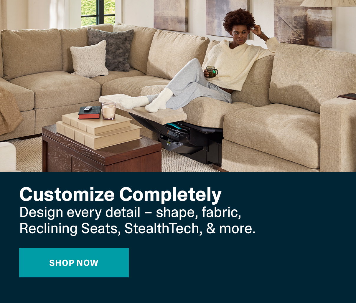 Customize Completely | SHOP NOW >>