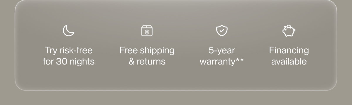 Try risk-free for 30 nights | Free shipping & returns | 5-year warranty**