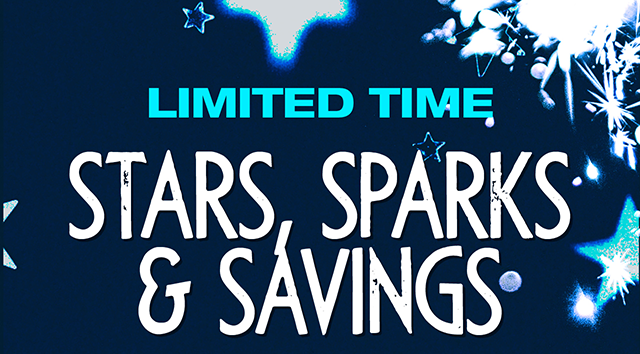 Limited time! Stars, Sparks and Savings
