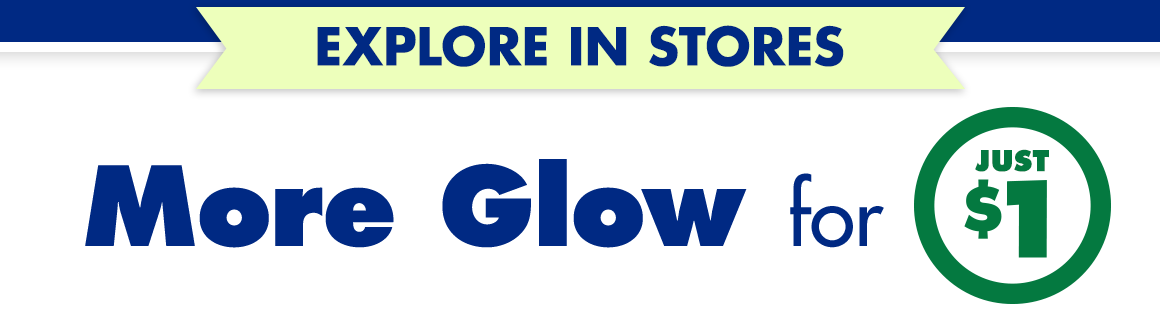 Headline saying “Explore In Stores. More Glow for just $1.