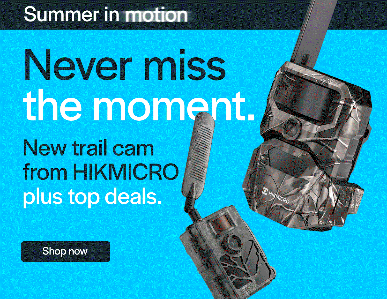 Summer in motion - Never miss the moment. New trail cam from HIKMICRO plus top deals.