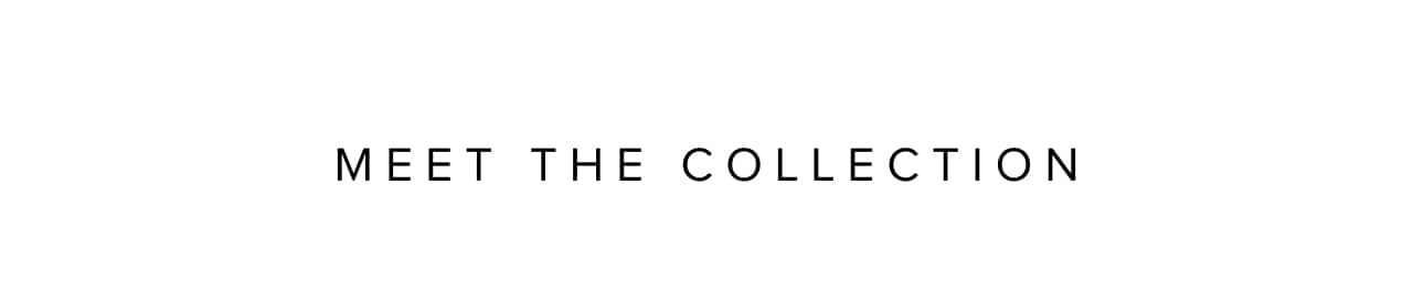 Meet the collection