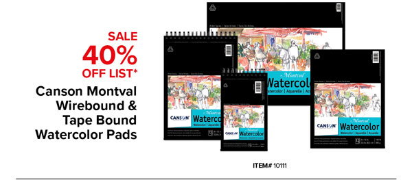 Canson Montval Wirebound & Tape Bound Watercolor Pads Sale 40% Off List*