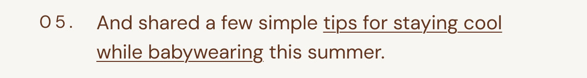 05. And shared a few simple tips for staying cool while babywearing this summer.
