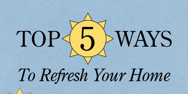 Top 5 Ways To Refresh Your Home. Shop Now