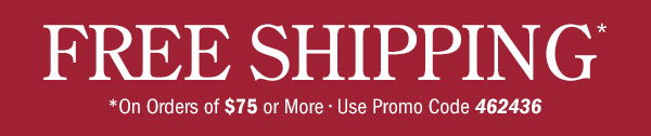 Free Shipping on Orders Of $75 or More | Use Promo Code 462436