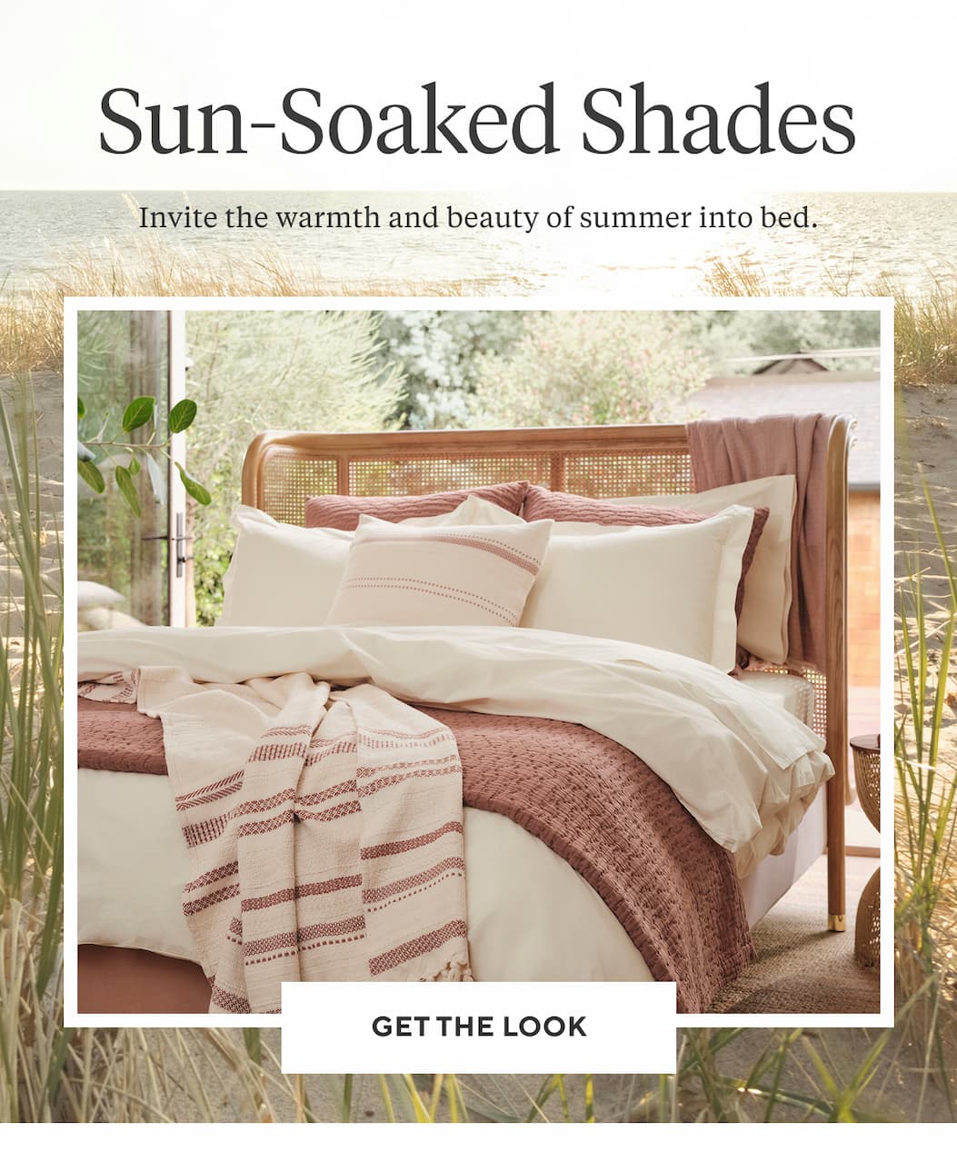 SUN-SOAKED SHADES Invite the warmth and beauty of summer into bed. Get the Look >