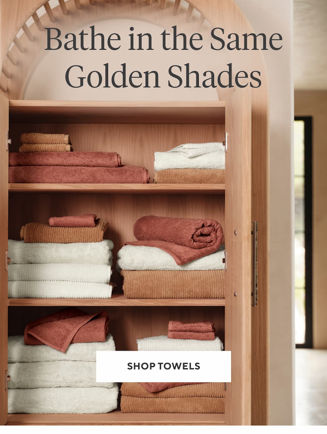 BATHE IN THE SAME GOLDEN SHADES Shop Towels >