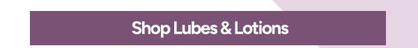 Shop Lubes & Lotions