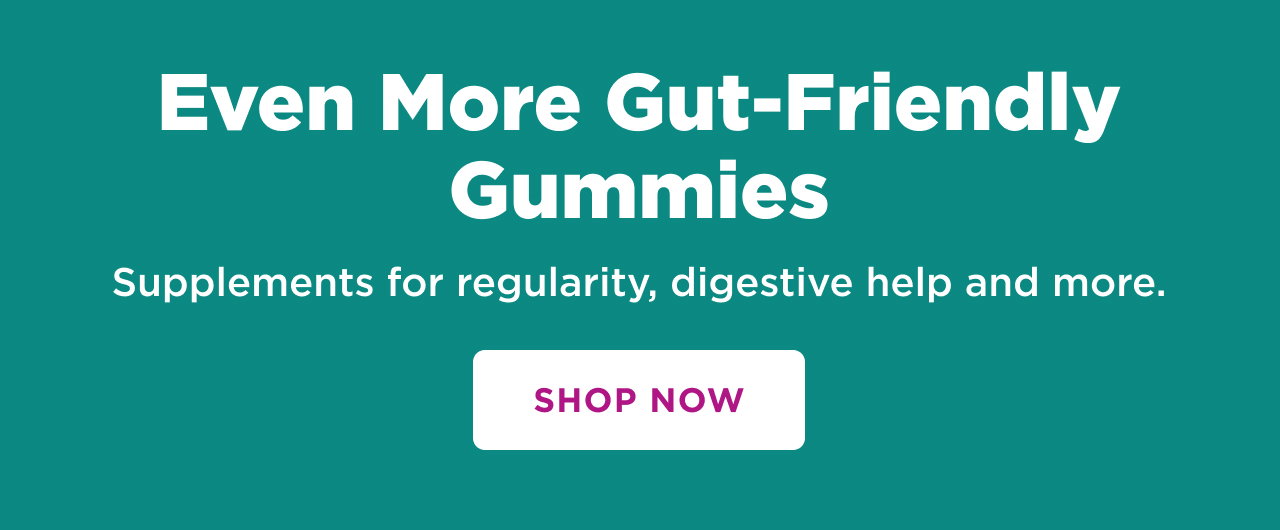 even more gut friendly gummies. supplements for regularity, digestive help and more
