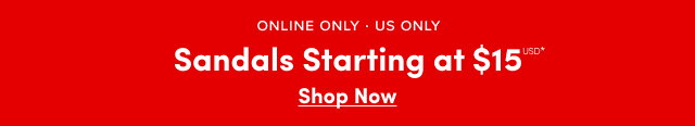 Online Only | US Only | Sandals Starting at $15USD* | Shop Now >