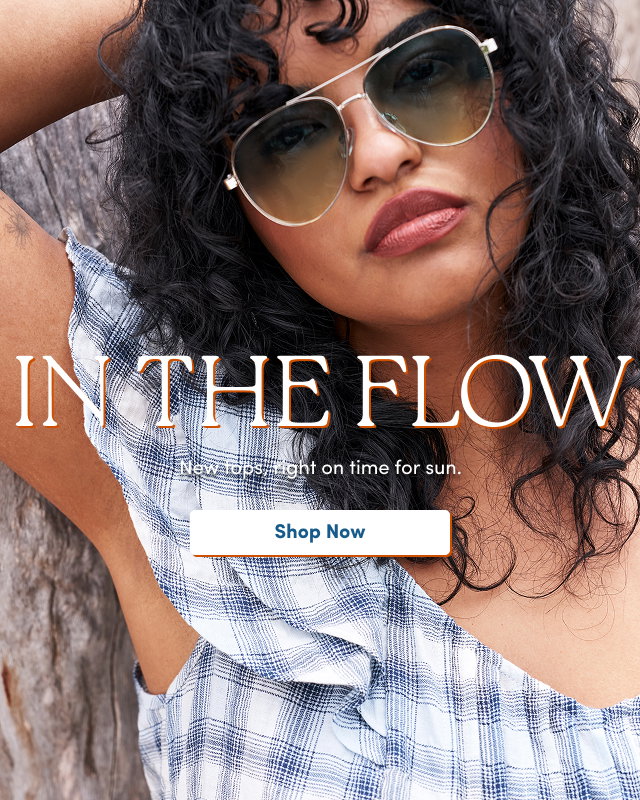 In The Flow | New tops, right on time for sun. | Shop Now >
