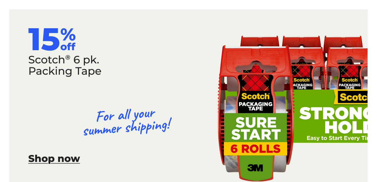For all your summer shipping! 15% off Scotch® 6 pk. Packing Tape - Shop now