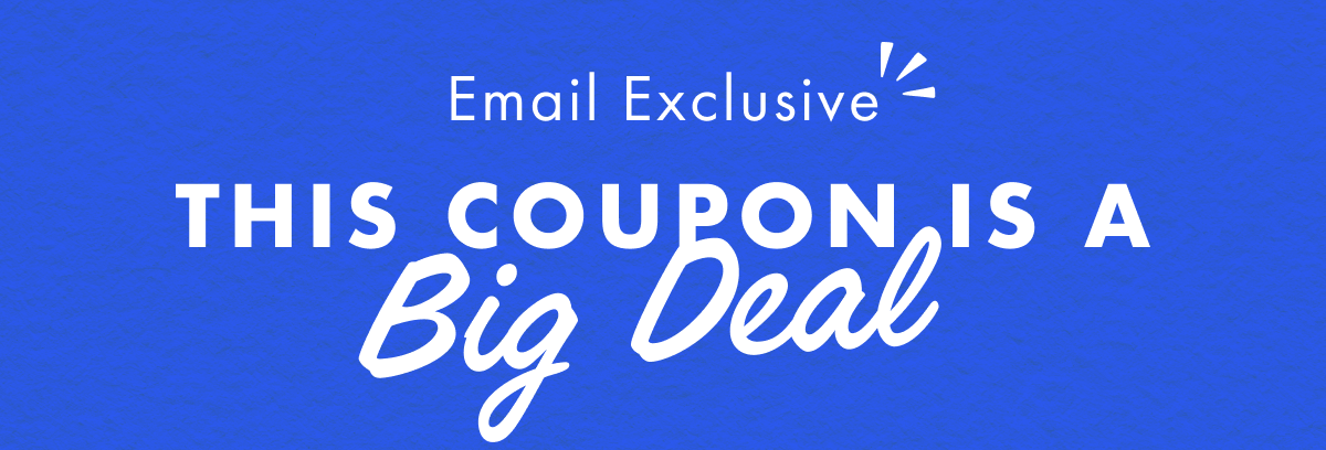 Email Exclusive: This coupon is big deal