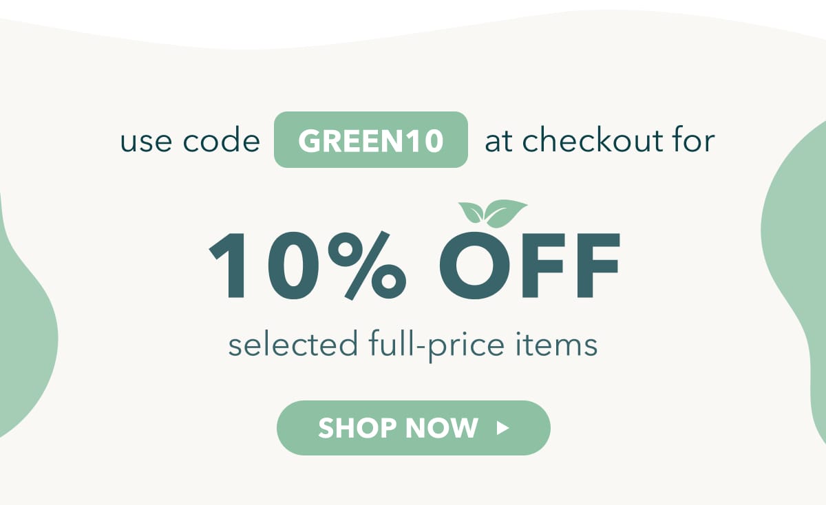 use code GREEN10 at checkout for 10% off selected full-price items - shop now 