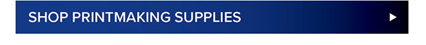 Shop Printmaking Supplies >