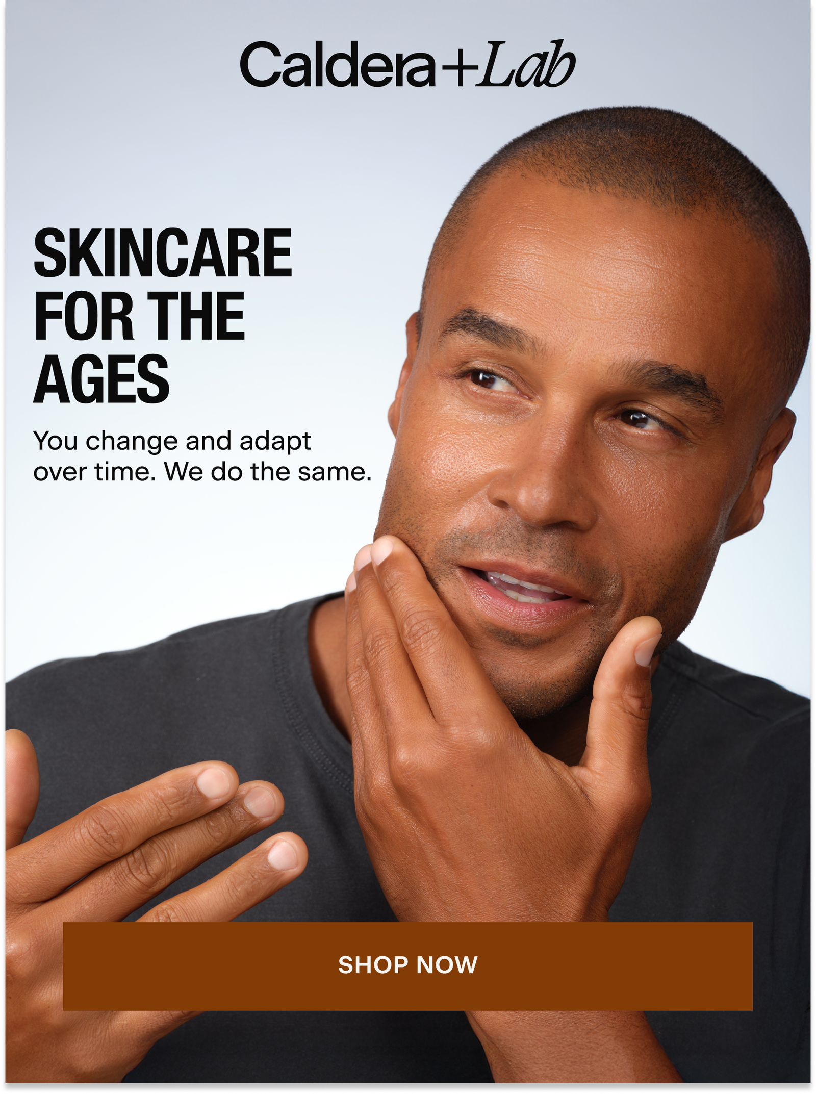 SKINCARE FOR THE AGES | You change and adapt over time. We do the same.