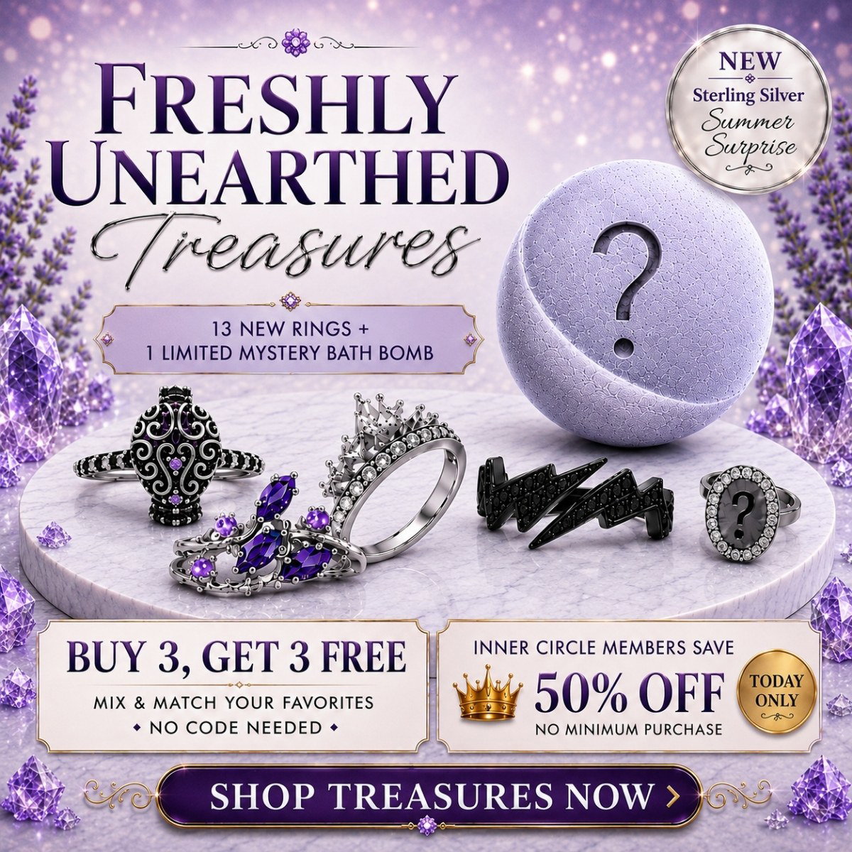 Final Hours - ends midnight: Freshly Unearth Treasures - 13 new rings + 1 Silver Summer Mystery Bath Bomb + Buy 3, Get 3 Free (mix) or 44% OFF Inner Circle Discount (no min purch.) - Shop New Arrivals