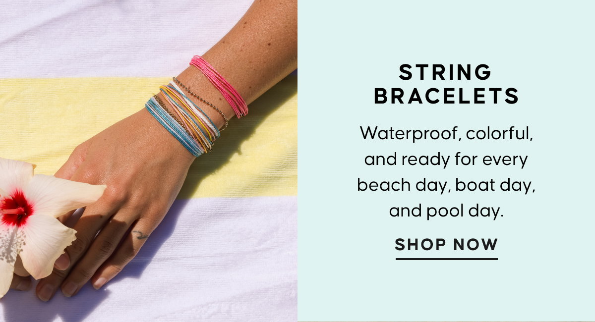 String Bracelets. Waterproof, colorful, and ready for every beach day, boat day, and pool day. SHOP NOW