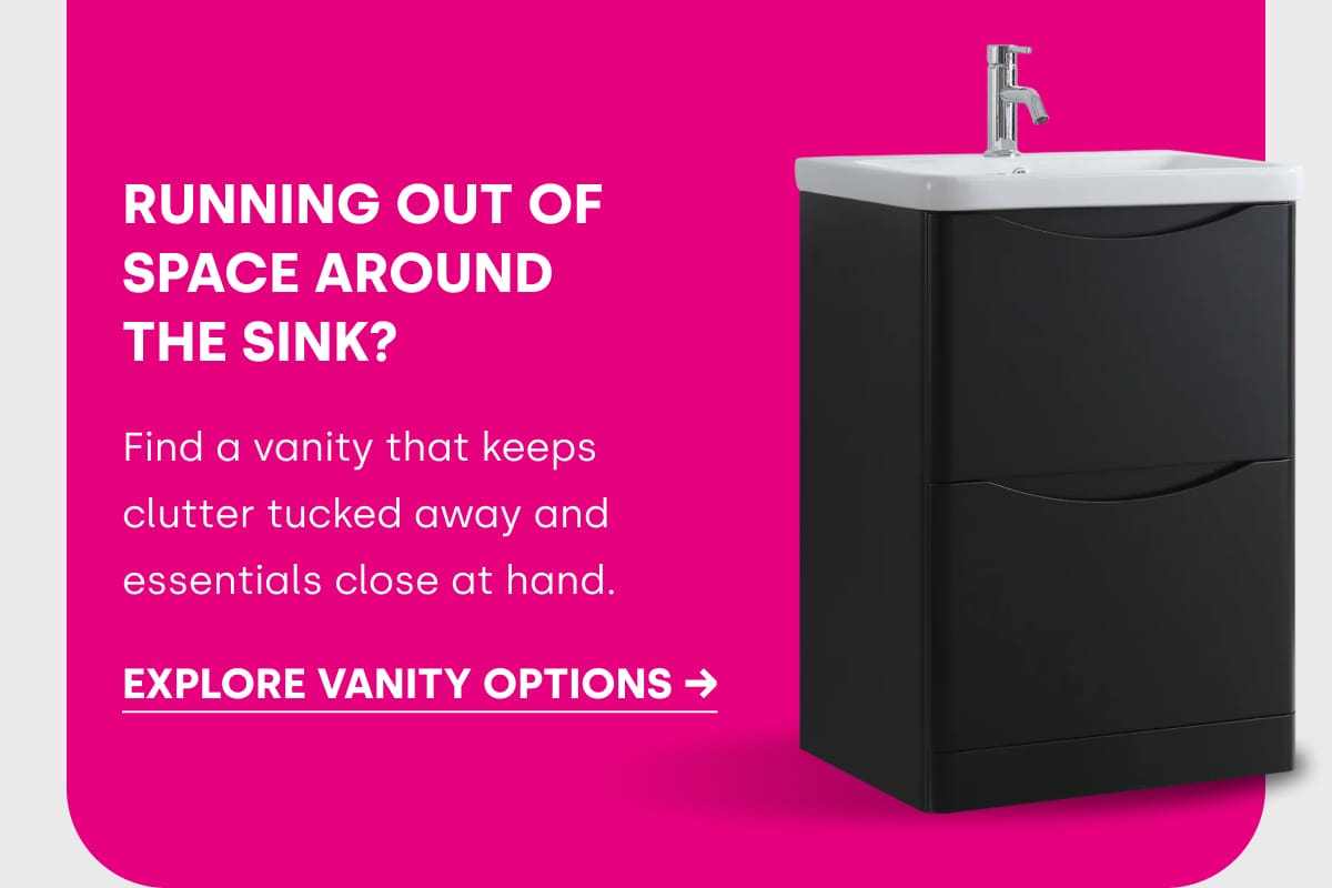 EXPLORE VANITY OPTIONS →