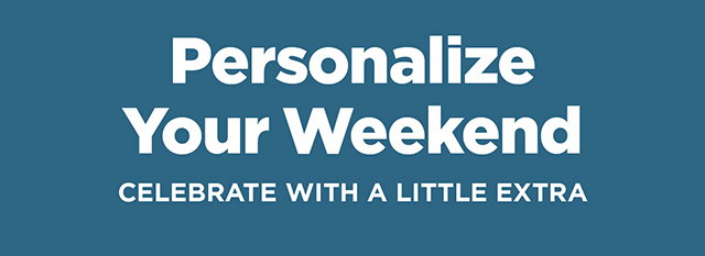 Personalize Your Weekend