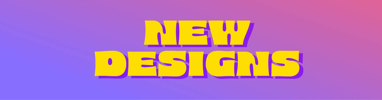 new designs