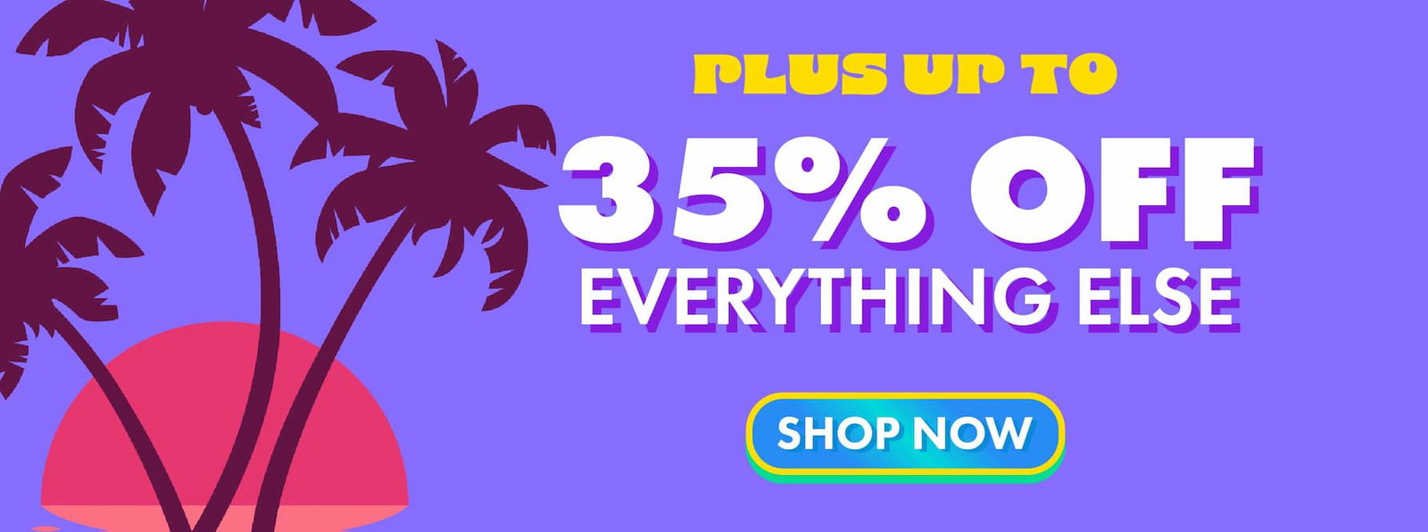 plus up to 35% off everything