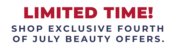LIMITED TIME! SHOP EXCLUSIVE FOURTH OF JULY BEAUTY OFFERS.