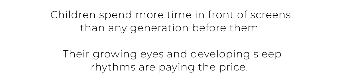 Children spend more time in front of screens than any generation before them    Their growing eyes and developing sleep rhythms are paying the price. 
