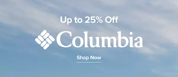 Up to 25% off Columbia. Shop now.
