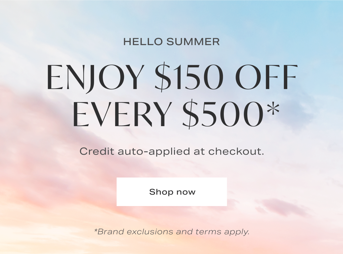 Enjoy $150 off every $500 at checkout