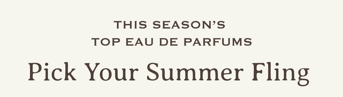 This Season’s Top Eau de Parfums | Pick Your Summer Fling