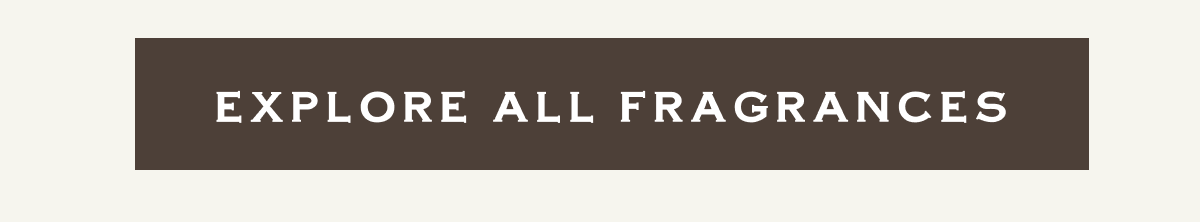 EXPLORE ALL FRAGRANCES